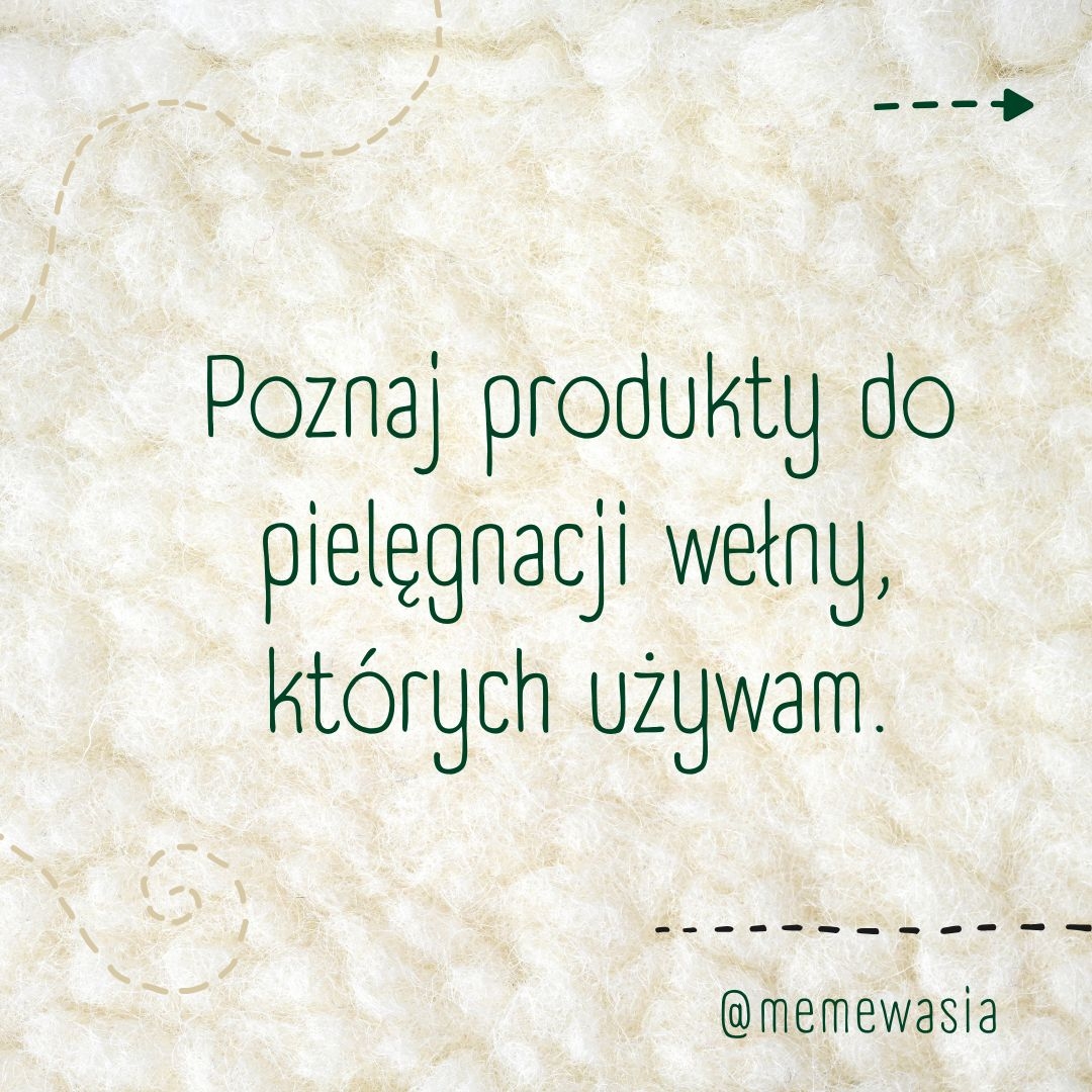 Poznaj produkty do pielęgnacji wełny, których używam.